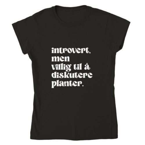 Introvert, men villig til å diskutere planter. Svart t-skjorte dame kvinne i svart