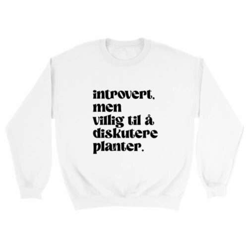Introvert, men villig til å diskutere planter. Hvit genser unisex i hvit